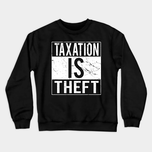 Taxation Is Theft Crewneck Sweatshirt by Flippin' Sweet Gear